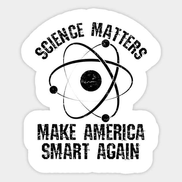 Science Shirt - Science Matters Make America Smart Again Sticker by redbarron